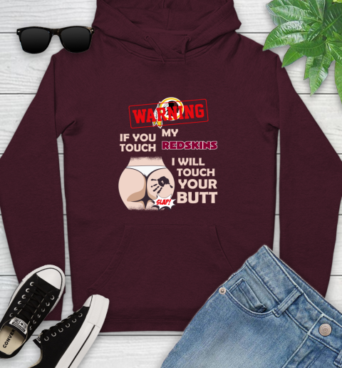 Washington Redskins NFL Football Warning If You Touch My Team I Will Touch My Butt Youth Hoodie 7