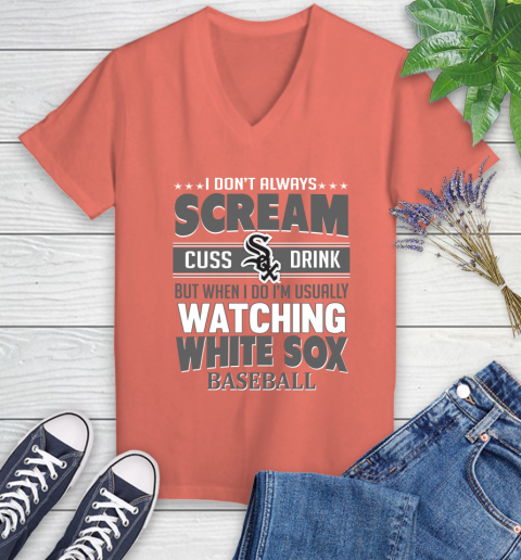 Chicago White Sox MLB I Scream Cuss Drink When I'm Watching My Team Women's V-Neck T-Shirt 6