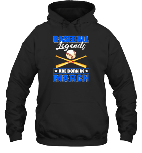 Baseball Legend Are Born In March Hoodie