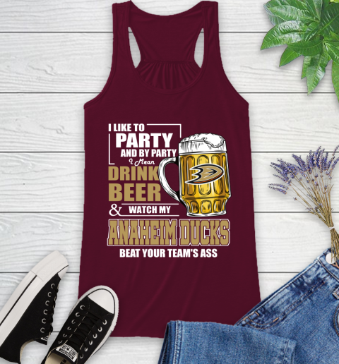 NHL I Like To Party And By Party I Mean Drink Beer And Watch My Anaheim Ducks Beat Your Team's Ass Hockey Racerback Tank 2