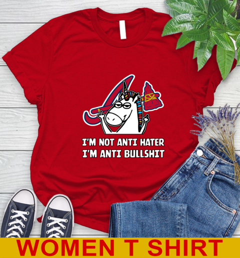 Atlanta Braves MLB Baseball Unicorn I'm Not Anti Hater I'm Anti Bullshit Women's T-Shirt 10