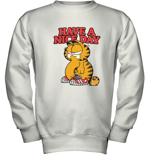Grumpy Garfield Cat Have A Nice Day Youth Sweatshirt