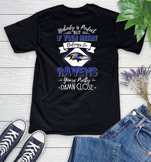 NFL Football Baltimore Ravens Nobody Is Perfect But If Your Heart Belongs To Ravens You're Pretty Damn Close Shirt Women's V-Neck T-Shirt