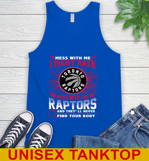 NBA Basketball Toronto Raptors Mess With Me I Fight Back Mess With My Team And They'll Never Find Your Body Shirt Tank Top 4