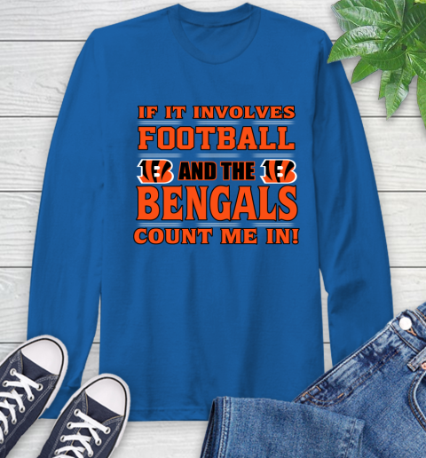 NFL If It Involves Football And The Cincinnati Bengals Count Me In Sports Long Sleeve T-Shirt 9