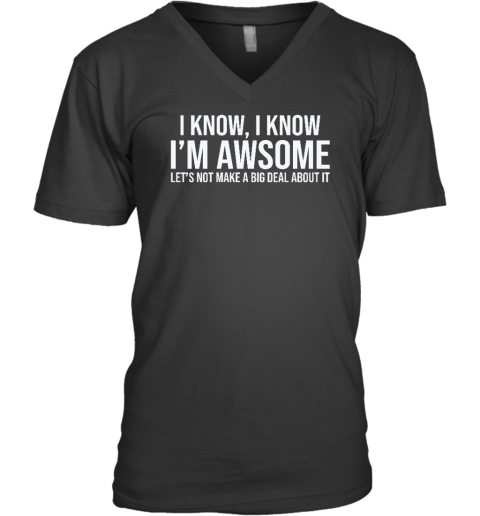 I Know I Know I'm Awesome Let's Not Make A Big Deal About It V