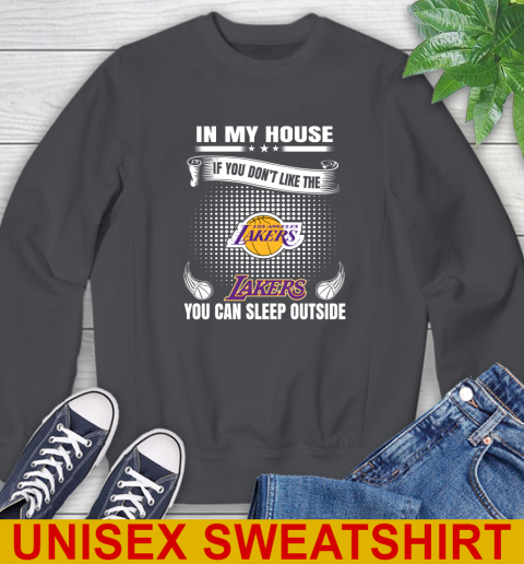 Los Angeles Lakers NBA Basketball In My House If You Don't Like The Lakers You Can Sleep Outside Shirt Sweatshirt 7
