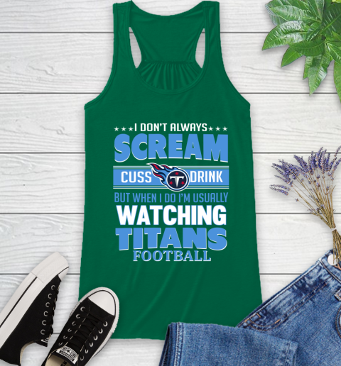 Tennessee Titans NFL Football I Scream Cuss Drink When I'm Watching My Team Racerback Tank 6
