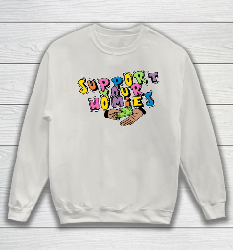 Support Your Homies Sweatshirt 8