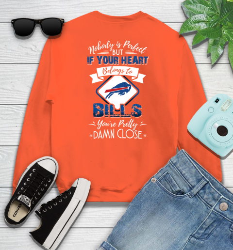 NFL Football Buffalo Bills Nobody Is Perfect But If Your Heart Belongs To Bills You're Pretty Damn Close Shirt Sweatshirt 3