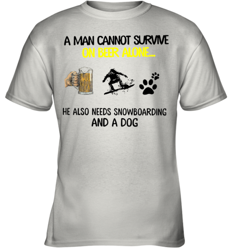 A Man Cannot Survive On Beer Alone He Also Needs Snowboarding And A Dog Youth T-Shirt