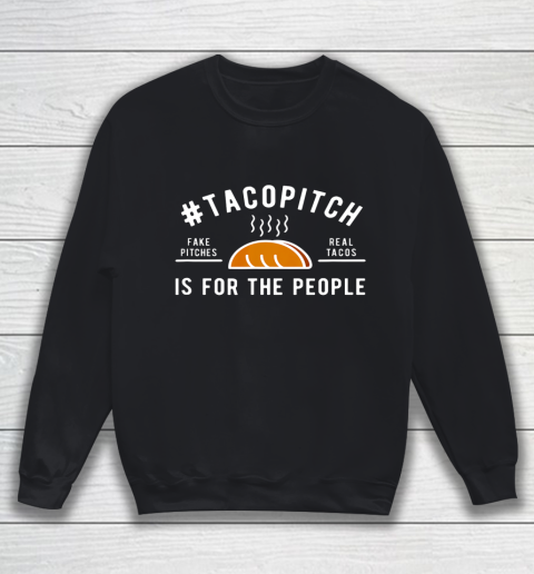 TacoPitch Is For The People Sweatshirt