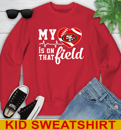 NFL My Heart Is On That Field Football Sports San Francisco 49ers Youth Sweatshirt 7