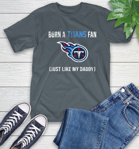 NFL Tennessee Titans Football Loyal Fan Just Like My Daddy Shirt T-Shirt 7