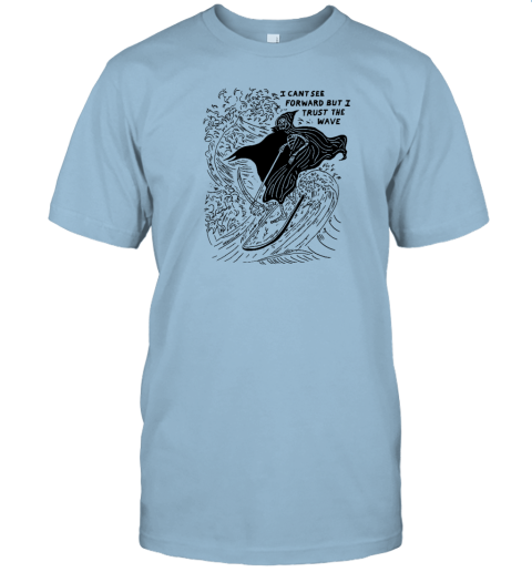 Heavyslime Store I Cant See Forward But I Trust The Wave T