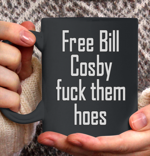 Free Bill Cosby Fuck Them Hoes Ceramic Mug 11oz