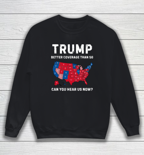 Trump Better Coverage Than 5G Can You Hear Us Now Sweatshirt