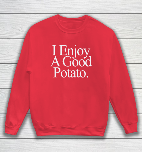 I Enjoy A Good Potato Sweatshirt 6