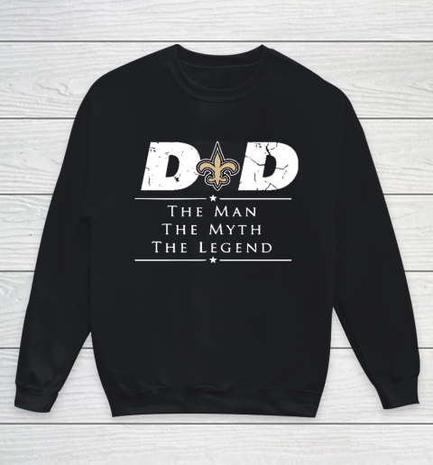 New Orleans Saints NFL Football Dad The Man The Myth The Legend Youth Sweatshirt
