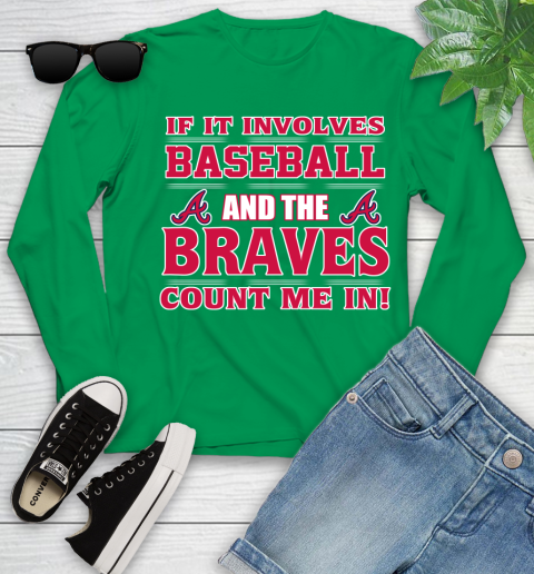 MLB If It Involves Baseball And The Atlanta Braves Count Me In Sports Youth Long Sleeve 6