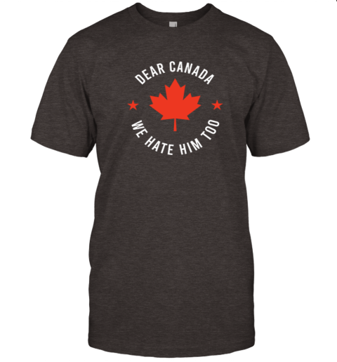 m4j4 dear canada we hate him too premium classic t shirt 2 front dark chocolate