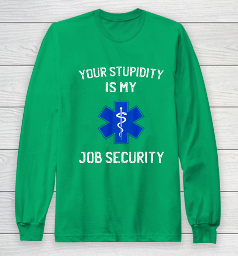 Your Stupidity is My Job Security Funny EMT EMS Paramedic Long Sleeve T-Shirt 4