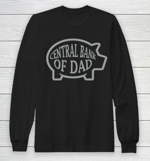 Father's Day Funny Gift Ideas Apparel  Central Bank Of Dad T Shirt Long Sleeve T-Shirt