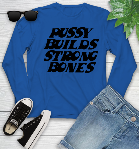 Pussy builds strong bones shirt 104