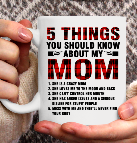 Mother's Day Funny Gift Ideas Apparel  5 Things You Should Know About My Mom T Shirt Ceramic Mug 11oz
