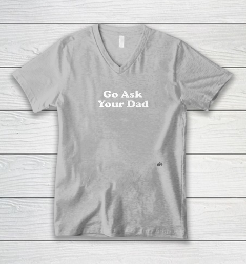 Go Ask Your Dad Funny Mom V-Neck T-Shirt 3