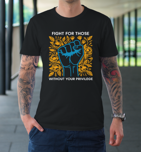 Fight For Those Without Your Privilege T-Shirt