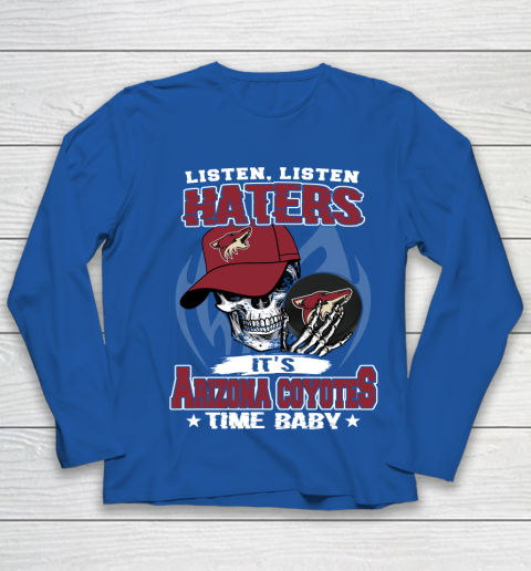 Listen Haters It is COYOTES Time Baby NHL Youth Long Sleeve 7