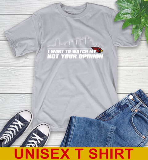 Arizona Cardinals NFL I Want To Watch My Team Not Your Opinion T-Shirt 5