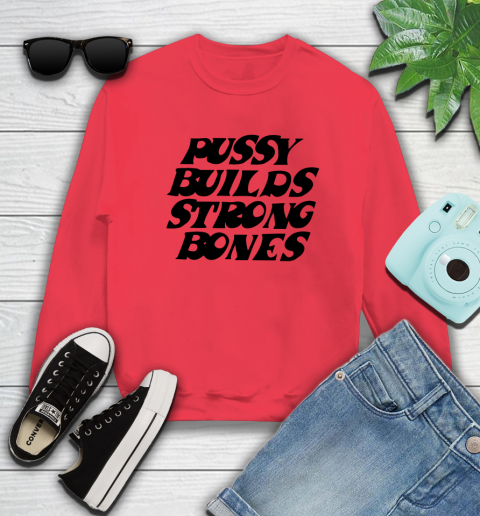 Pussy builds strong bones shirt 31