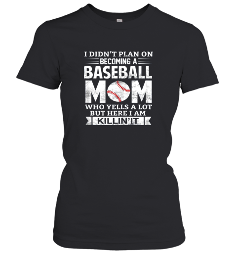 I Didn't Plan On Becoming A Baseball Mom Women's T-Shirt