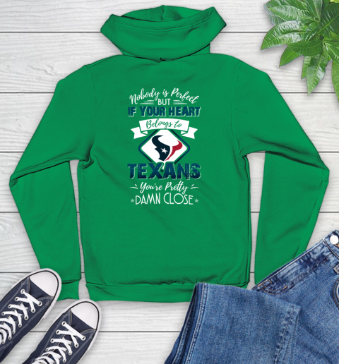 NFL Football Houston Texans Nobody Is Perfect But If Your Heart Belongs To Texans You're Pretty Damn Close Shirt Youth Hoodie 7
