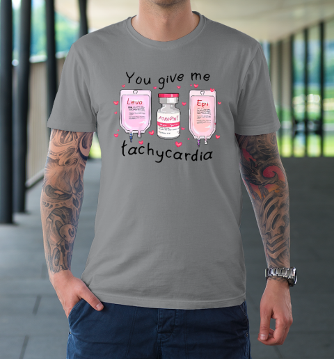 You Give Me Tachycardia Funny ICU Nurse Life Valentines Day T-Shirt