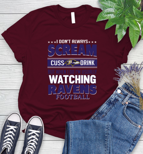 Baltimore Ravens NFL Football I Scream Cuss Drink When I'm Watching My Team Women's T-Shirt 7