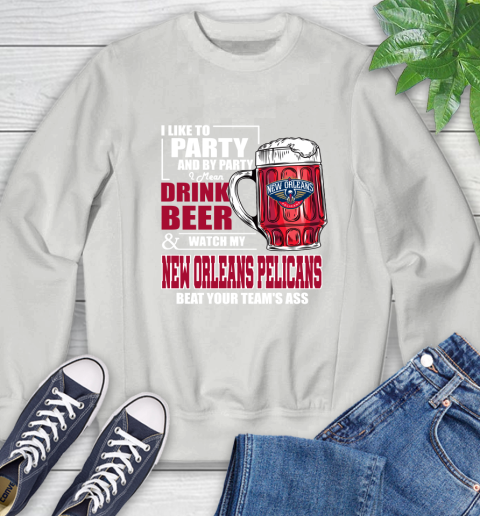 NBA Drink Beer and Watch My New Orleans Pelicans Beat Your Team's Ass Basketball Sweatshirt 5