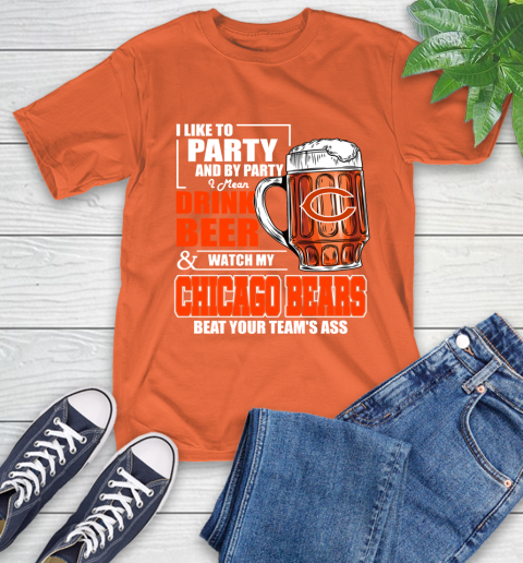 NFL I Like To Party And By Party I Mean Drink Beer and Watch My Chicago Bears Beat Your Team's Ass Football T-Shirt 4