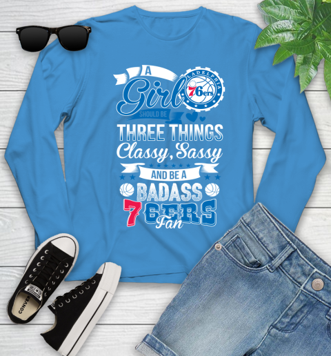 Philadelphia 76ers NBA A Girl Should Be Three Things Classy Sassy And A Be Badass Fan Youth Long Sleeve 8