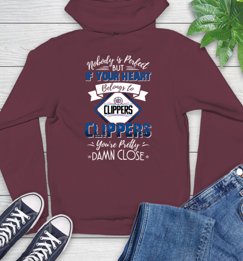 NBA Basketball LA Clippers Nobody Is Perfect But If Your Heart Belongs To Clippers You're Pretty Damn Close Shirt Hoodie 6