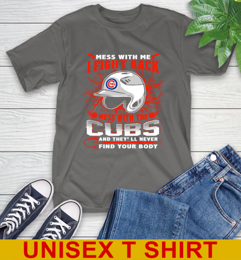 MLB Baseball Chicago Cubs Mess With Me I Fight Back Mess With My Team And They'll Never Find Your Body Shirt T-Shirt 10