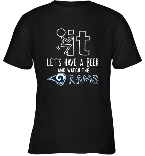 Fuck It Let's Have A Beer And Watch The Los Angeles Rams Youth T-Shirt