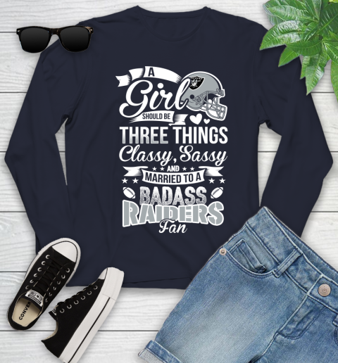 Oakland Raiders NFL Football A Girl Should Be Three Things Classy Sassy And A Be Badass Fan Youth Long Sleeve 2