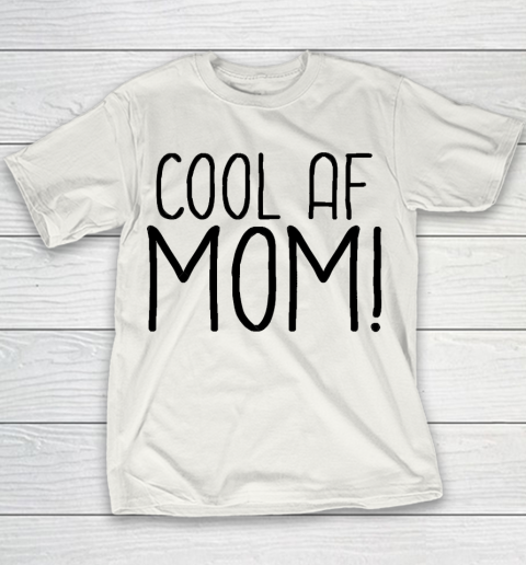 Mother's Day Funny Gift Ideas Apparel  Cool AF Mom T Shirt Youth T-Shirt
