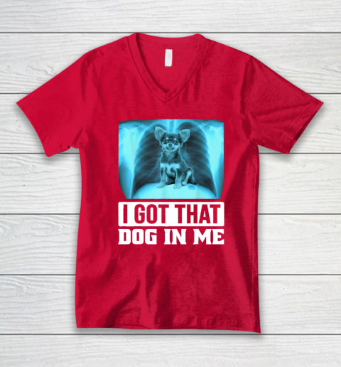 I Got That Dog In Me Chihuahua Dog V-Neck T-Shirt 5