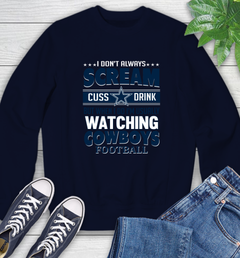 Dallas Cowboys NFL Football I Scream Cuss Drink When I'm Watching My Team Sweatshirt 2