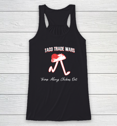 Taco Trade War Trump Always Chickens Out Racerback Tank
