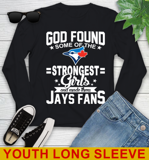 Toronto Blue Jays MLB Baseball God Found Some Of The Strongest Girls Adoring Fans Youth Long Sleeve